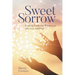 Sweet Sorrow: Finding Enduring Wholeness After Loss and Grief