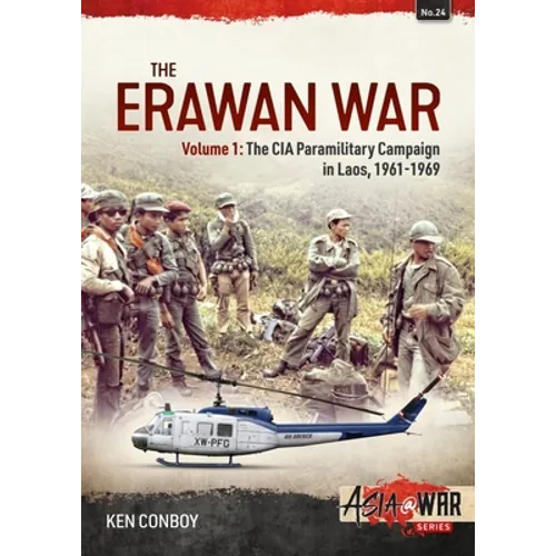The Erawan War: Volume 1: The CIA Paramilitary Campaign in Laos, 1961-1969