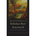 The Essential Poetry of Bohdan Ihor Antonych: Ecstasies and Elegies