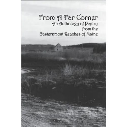 From a Far Corner: An Anthology of Poetry from the Easternmost Reaches of Maine