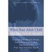 When Your Adult Child Breaks Your Heart: Coping With Mental Illness, Substance Abuse, And The Problems That Tear Families Apart