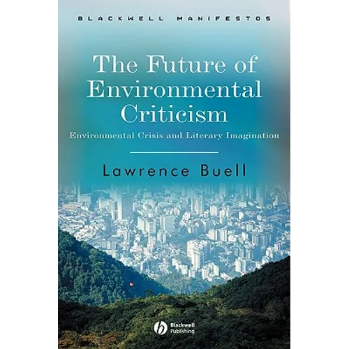 The Future of Environmental Criticism: Environmental Crisis and Literary Imagination