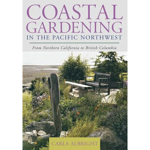 Coastal Gardening in the Pacific Northwest: From Northern California to British Columbia