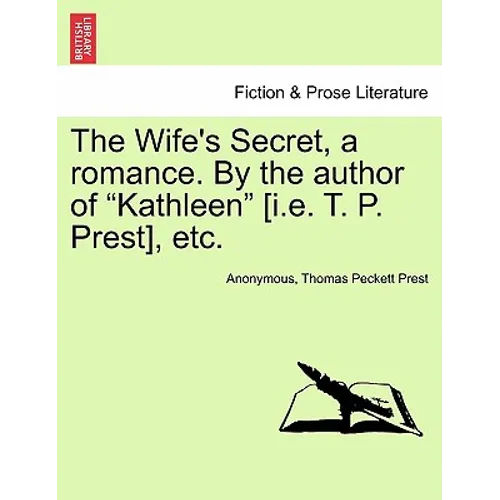 The Wife's Secret, a Romance. by the Author of "Kathleen" [I.E. T. P. Prest], Etc.