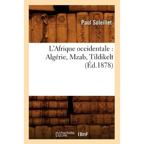 L'Afrique Occidentale: Algérie, Mzab, Tildikelt (Éd.1878)