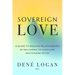 Sovereign Love: A Guide to Healing Relationships by Reclaiming the Masculine and Feminine Within