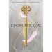 I Forgive You: An Unexpected Key to Awakening