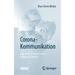 Corona-Kommunikation: Eine Krise in Wissenschaft, Politik Und Medien