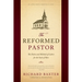 The Reformed Pastor: The Duties and Methods of Labors for the Souls of Men [Updated and Annotated]