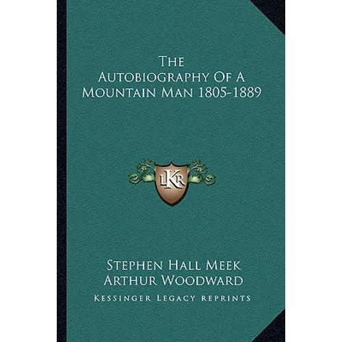 The Autobiography Of A Mountain Man 1805-1889