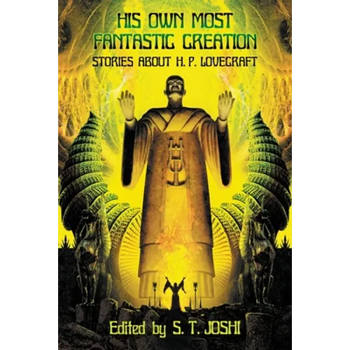 His Own Most Fantastic Creation: Stories about H. P. Lovecraft