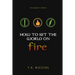 How To Set The World On Fire