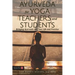 Ayurveda for Yoga Teachers and Students: Bringing Ayurveda Into Your Life and Practice