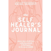 The Self-Healer's Journal: A 90 Day Guided Journal for a Self-Loving, Soulfully Manifested, Grateful-As-Hell Life