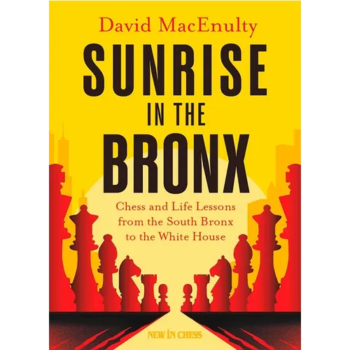 Sunrise in the Bronx: Chess and Life Lessons - From the South Bronx to the White House