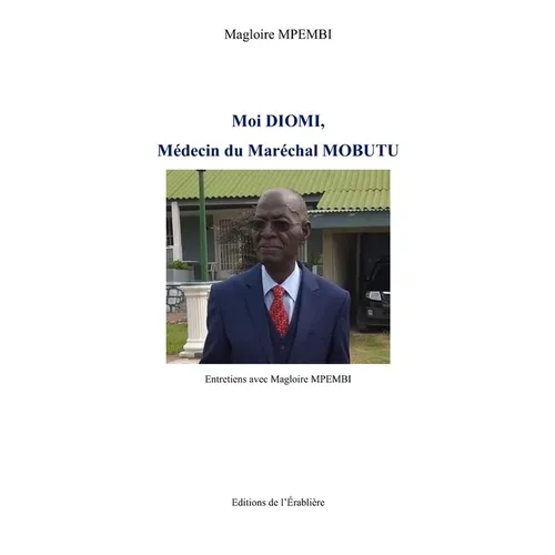 Moi Diomi, Médecin du Maréchal Mobutu: Entretiens avec Magloire MPEMBI