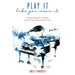 Play It Like You Mean It!: Supercharge Your Playing and Let Your Piano Work for You