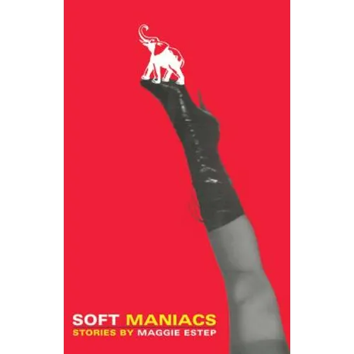 Soft Maniacs: Stories