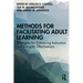 Methods for Facilitating Adult Learning: Strategies for Enhancing Instruction and Instructor Effectiveness