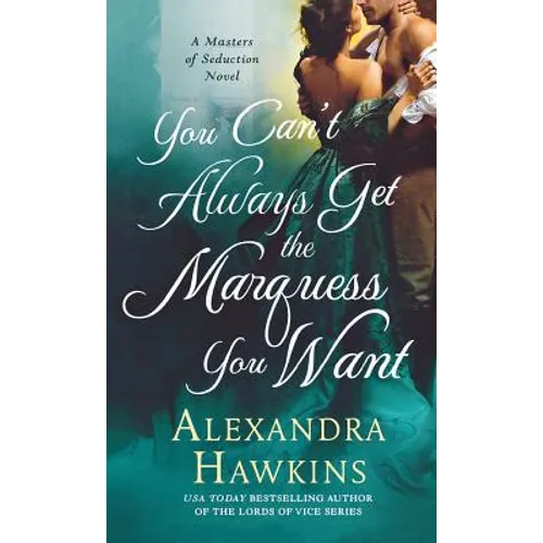 You Can't Always Get the Marquess You Want: A Masters of Seduction Novel
