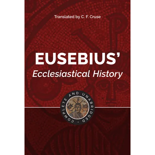 Eusebius' Ecclesiastical History: Complete and Unabridged