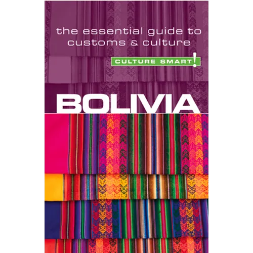 Bolivia - Culture Smart!: The Essential Guide to Customs & Culture