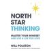 North Star Thinking: Master Your Mindset and Live a Life You Love