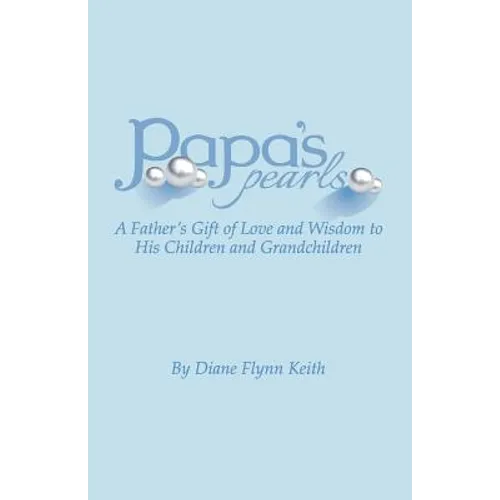 Papa's Pearls: A Father's Gift of Love and Wisdom to His Children and Grandchildren