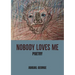 Nobody Loves Me: Poems