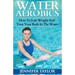Water Aerobics - How To Lose Weight And Tone Your Body In The Water