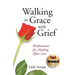 Walking in Grace with Grief: Meditations for Healing After Loss