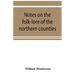 Notes on the folk-lore of the northern counties of England and the borders