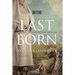 Last Born: A Novel of Historical Fiction