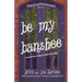 Be My Banshee
