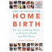 How to Prepare for Home Birth: The Joy of Having Babies at Home for Health and Well-Being
