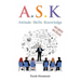 A.S.K. Attitude, Skills, and Knowledge