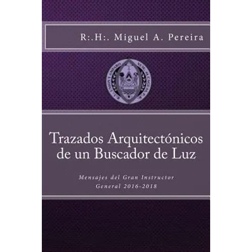 Trazados Arquitectónicos de un Buscador de Luz: Mensajes del Gran Instructor General 2016-2018