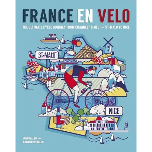 France En Velo: The Ultimate Cycle Journey from Channel to Mediterranean - St. Malo to Nice