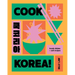 Cook Korea!: Iconic Dishes & Cult Recipes