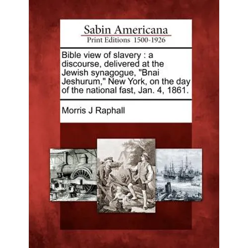 Bible View of Slavery: A Discourse, Delivered at the Jewish Synagogue, Bnai Jeshurum, New York, on the Day of the National Fast, Jan. 4, 1861