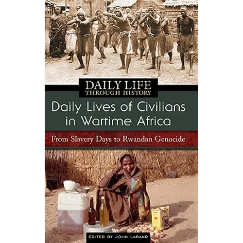 Daily Lives of Civilians in Wartime Africa: From Slavery Days to Rwandan Genocide