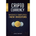 Cryptocurrency: Massively Simplified For New Investors