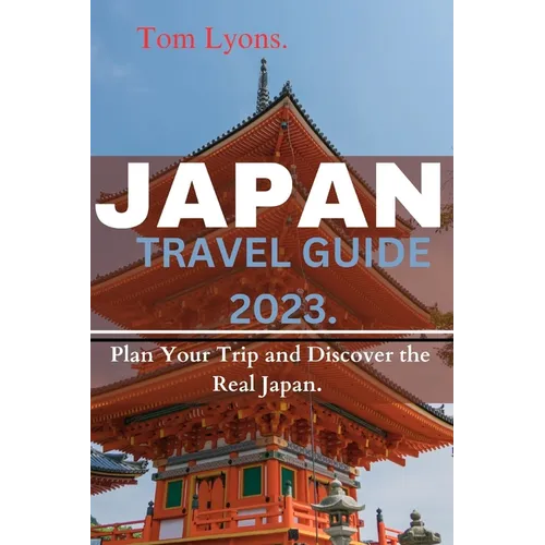 Japan Travel Guide 2023: Plan Your Trip and Discover the Real Japan.
