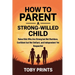 How to Parent a Strong-Willed Child: Raise Kids Who Are Strong but Not Reckless, Confident but Not Defiant, and Independent Yet Respectful