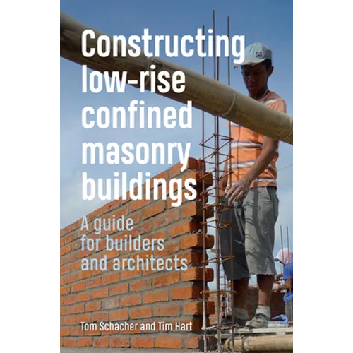 Constructing Low-Rise Confined Masonry Buildings: A Guide for Builders and Architects
