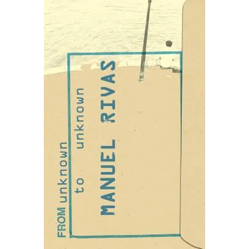 From Unknown to Unknown: An Anthology of Poetry by Manuel Rivas