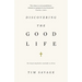 Discovering the Good Life: The Surprising Riches Available in Christ
