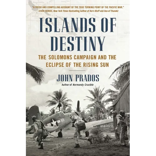 Islands of Destiny: The Solomons Campaign and the Eclipse of the Rising Sun