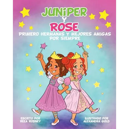JUNIPER y ROSE: Primero Hermanas Y Mejores Amigas Por Siempre