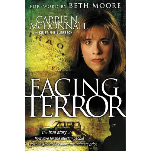 Facing Terror: The True Story of How an American Couple Paid the Ultimate Price Because of Their Love of Muslim People